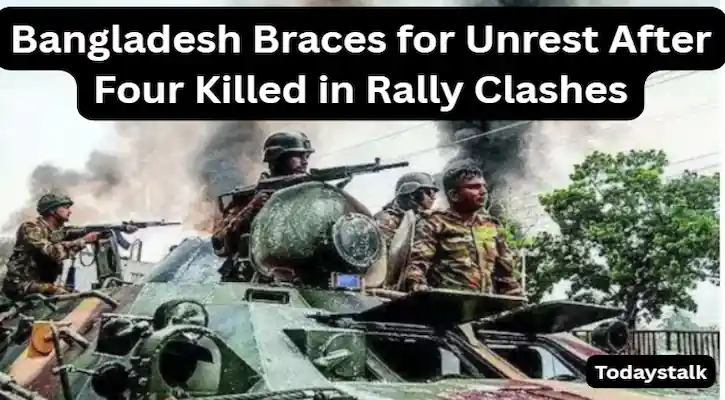 Bangladesh Braces for Unrest After Four Killed in Rally Clashes