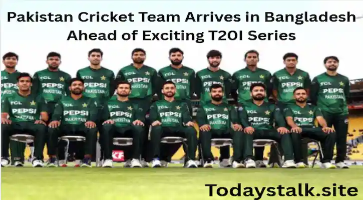 Pakistan Cricket Team Arrives in Bangladesh Ahead of Exciting T20I Series