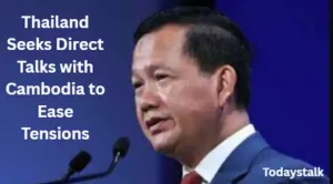 Thailand Seeks Direct Talks with Cambodia to Ease Tensions